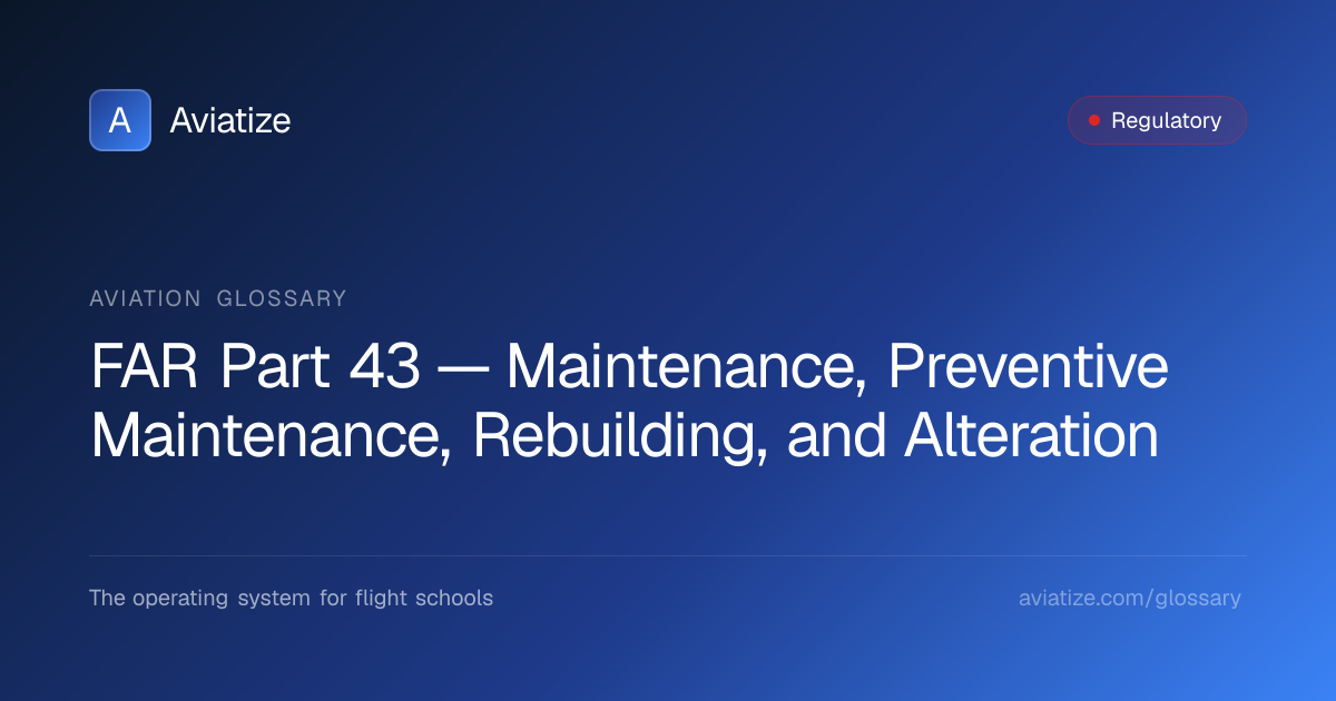 FAR Part 43 — Maintenance, Preventive Maintenance, Rebuilding, and ...
