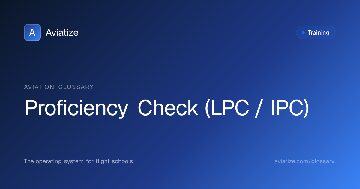 What is a Proficiency Check (LPC / IPC)? | Aviation Glossary | Aviatize